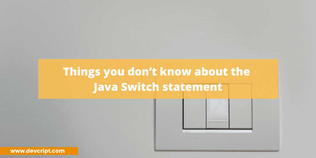 Things you don’t know about the Java Switch statement