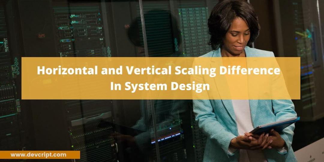 Horizontal and Vertical Scaling difference In System Design